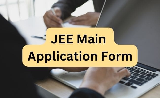 JEE Main Application Form 2025: Check Dates & Register Online